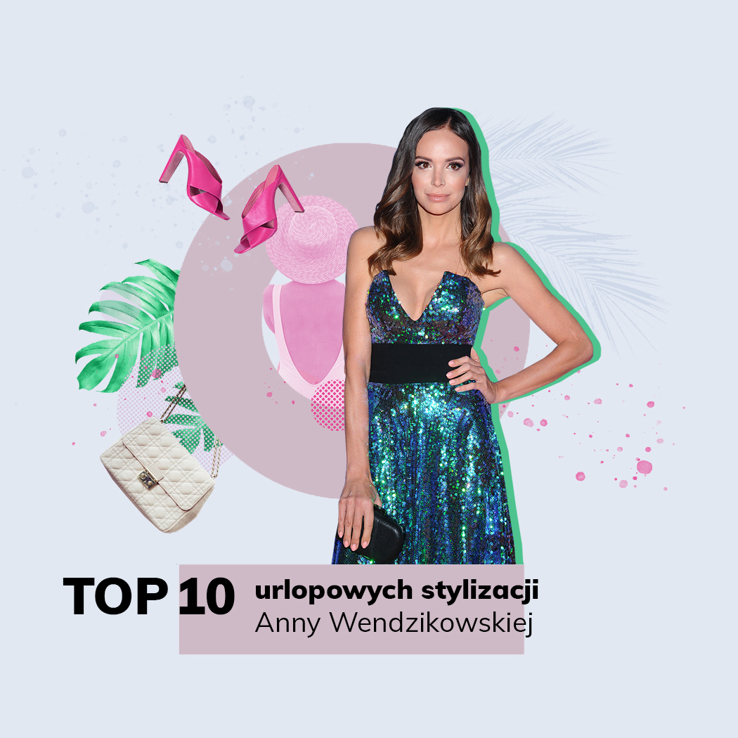 Top 10 urlopowych stylizacji Anny Wendzikowskiej. Zainspiruj się gwiazdą i ubierz za mniej niż 99 zł